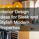 Interior Design Ideas for Sleek and Stylish Modern Properties