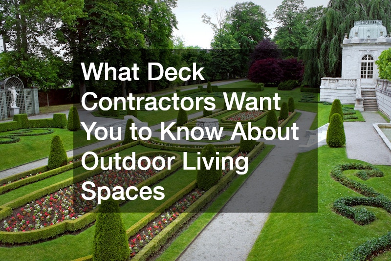 What Deck Contractors Want You to Know About Outdoor Living Spaces