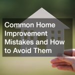 Common Home Improvement Mistakes and How to Avoid Them