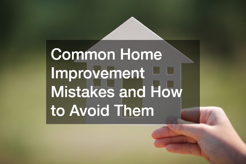 Common Home Improvement Mistakes and How to Avoid Them