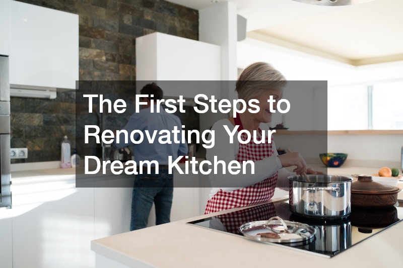 The First Steps to Renovating Your Dream Kitchen